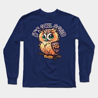 it's owl good Long Sleeve T-Shirt